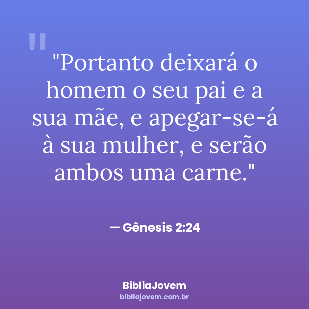 Versículo Gênesis 2:24 - Portanto deixará o homem o seu pai e a sua mãe, e apegar-se-á à sua... - BibliaJovem