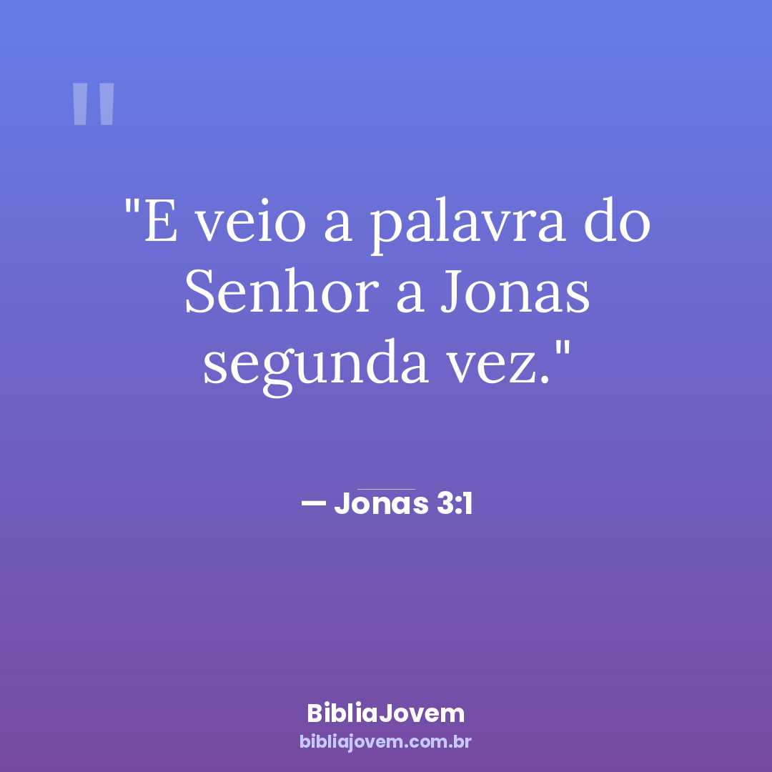 Versículo Jonas 3:1 - E veio a palavra do Senhor a Jonas segunda vez. - BibliaJovem