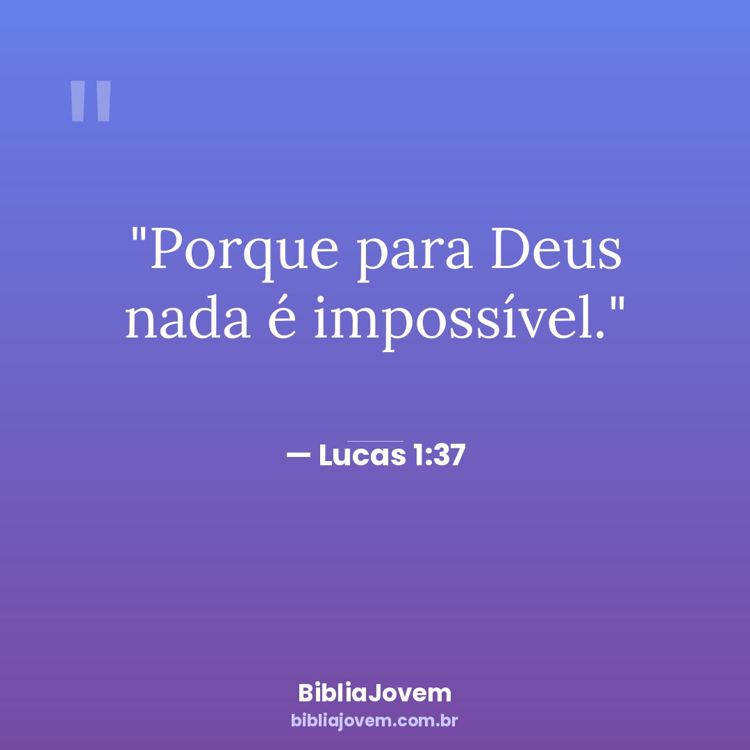Versículo Lucas 1:37 - Porque para Deus nada é impossível. - BibliaJovem