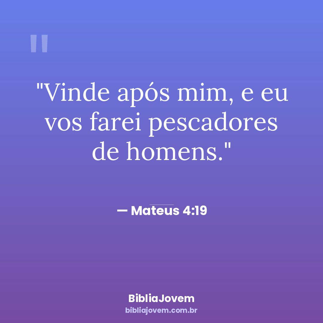 Versículo Mateus 4:19 - Vinde após mim, e eu vos farei pescadores de homens. - BibliaJovem