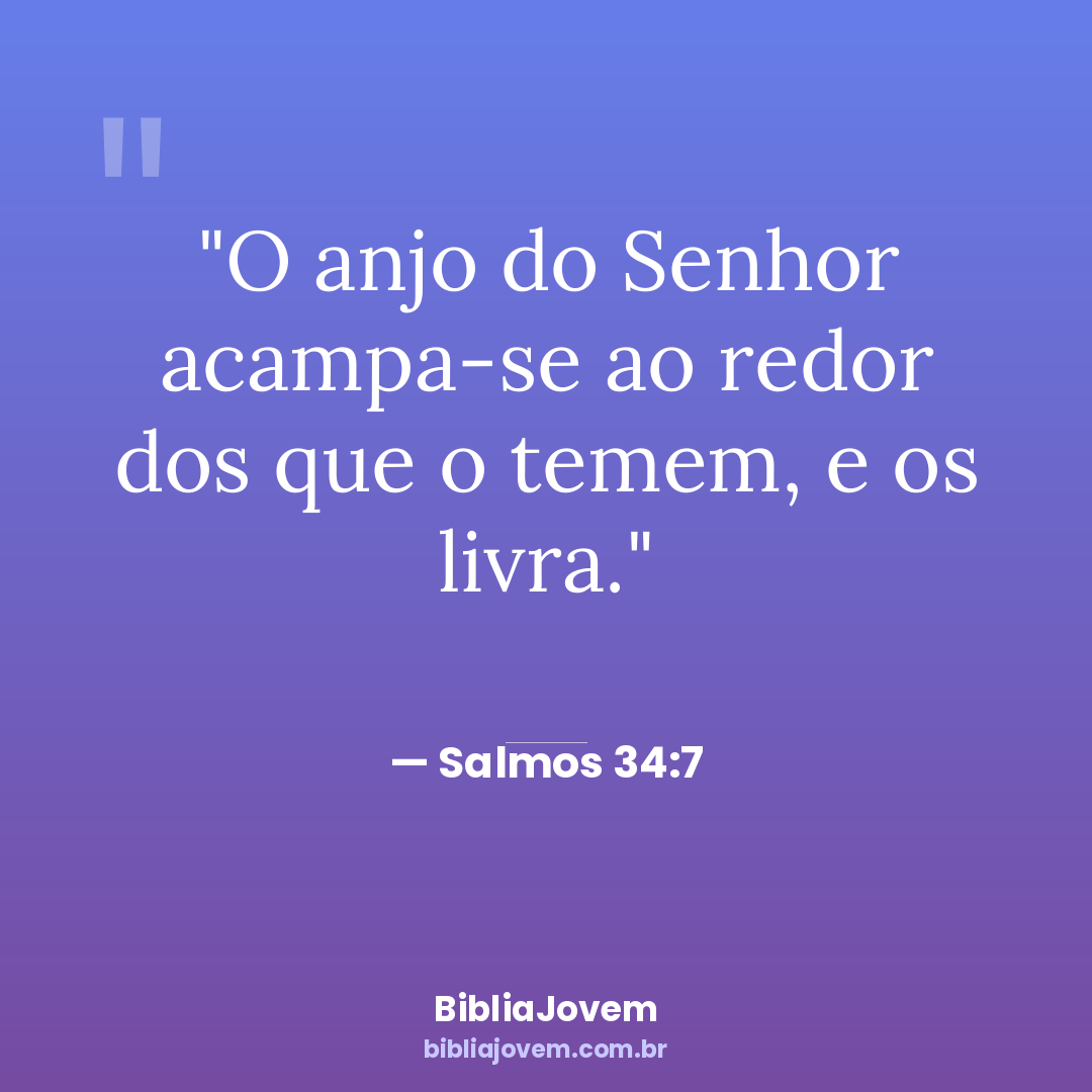 Versículo Salmos 34:7 - O anjo do Senhor acampa-se ao redor dos que o temem, e os livra. - BibliaJovem